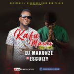 Dj Makunze feat Escuizy - Kafu Mawu